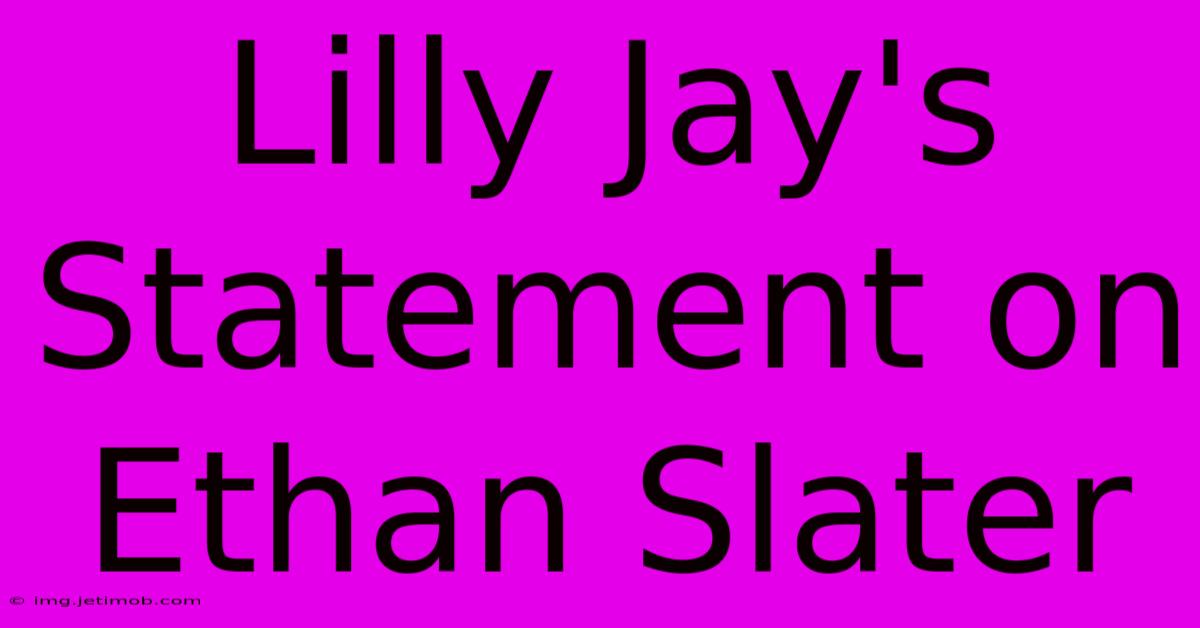 Lilly Jay's Statement On Ethan Slater