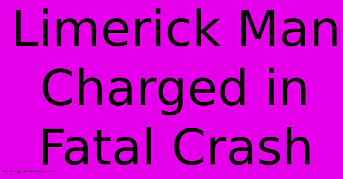 Limerick Man Charged In Fatal Crash