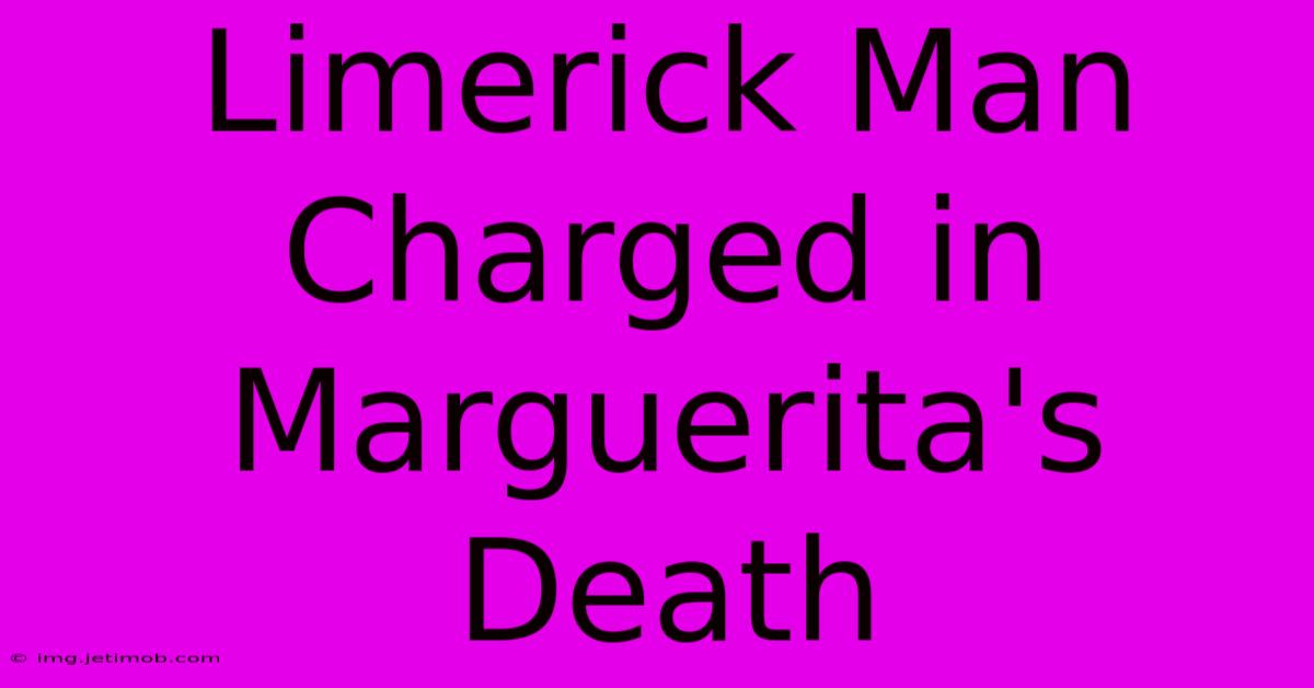 Limerick Man Charged In Marguerita's Death