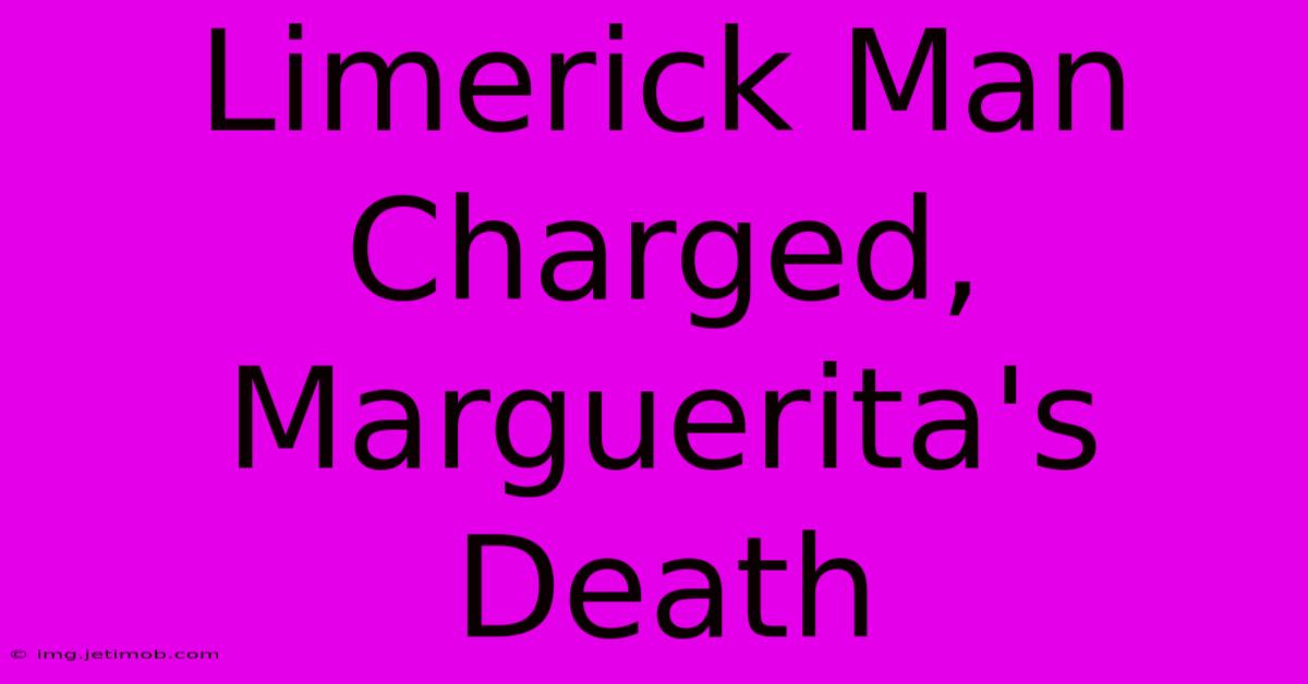 Limerick Man Charged, Marguerita's Death