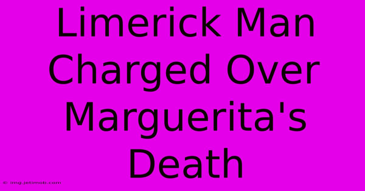 Limerick Man Charged Over Marguerita's Death