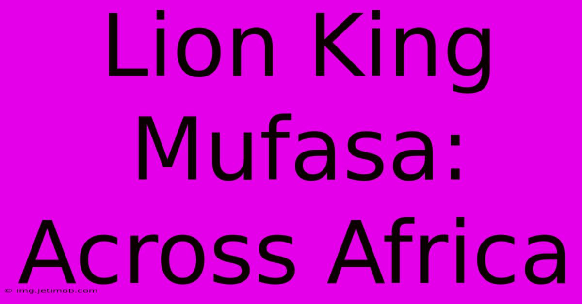 Lion King Mufasa: Across Africa