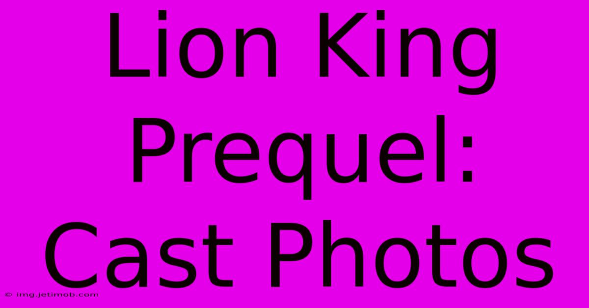 Lion King Prequel: Cast Photos