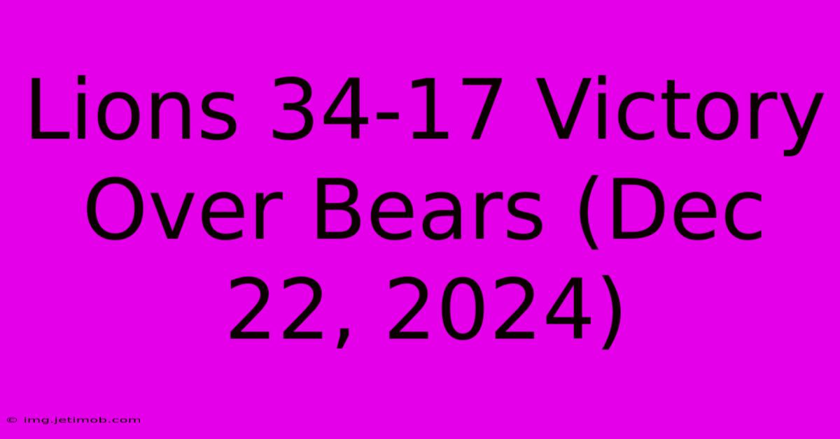 Lions 34-17 Victory Over Bears (Dec 22, 2024)