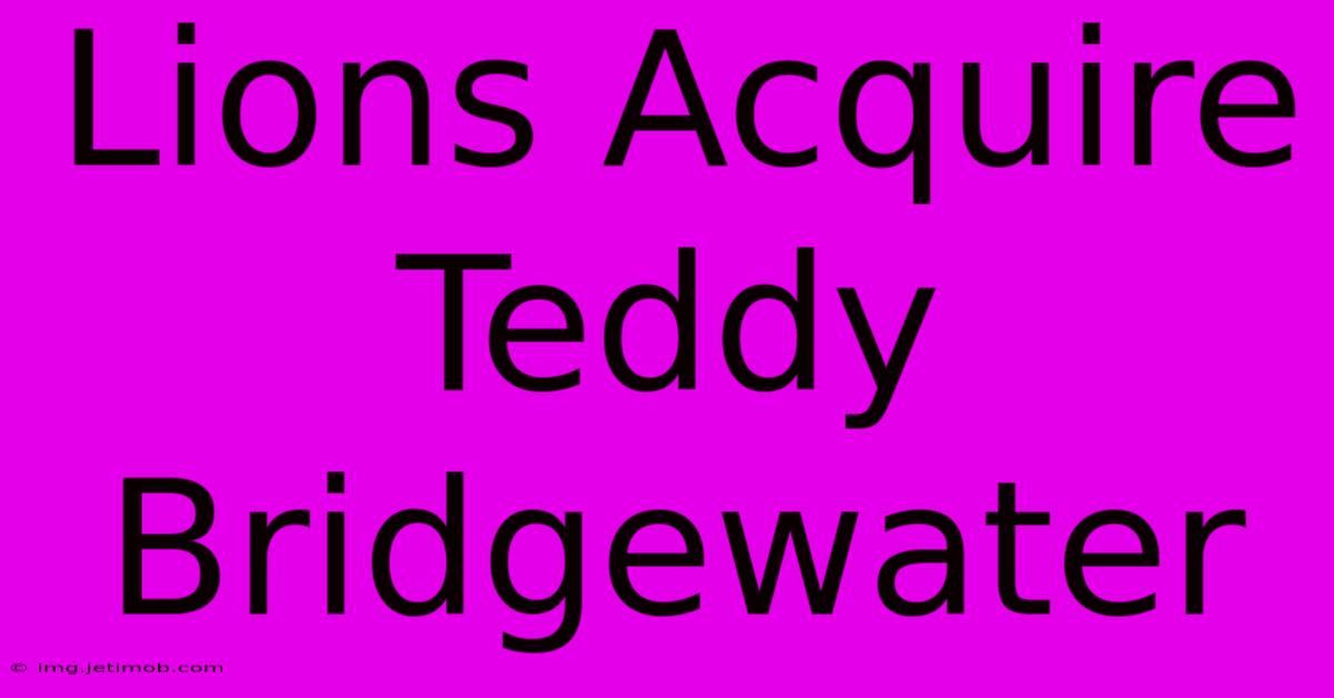 Lions Acquire Teddy Bridgewater