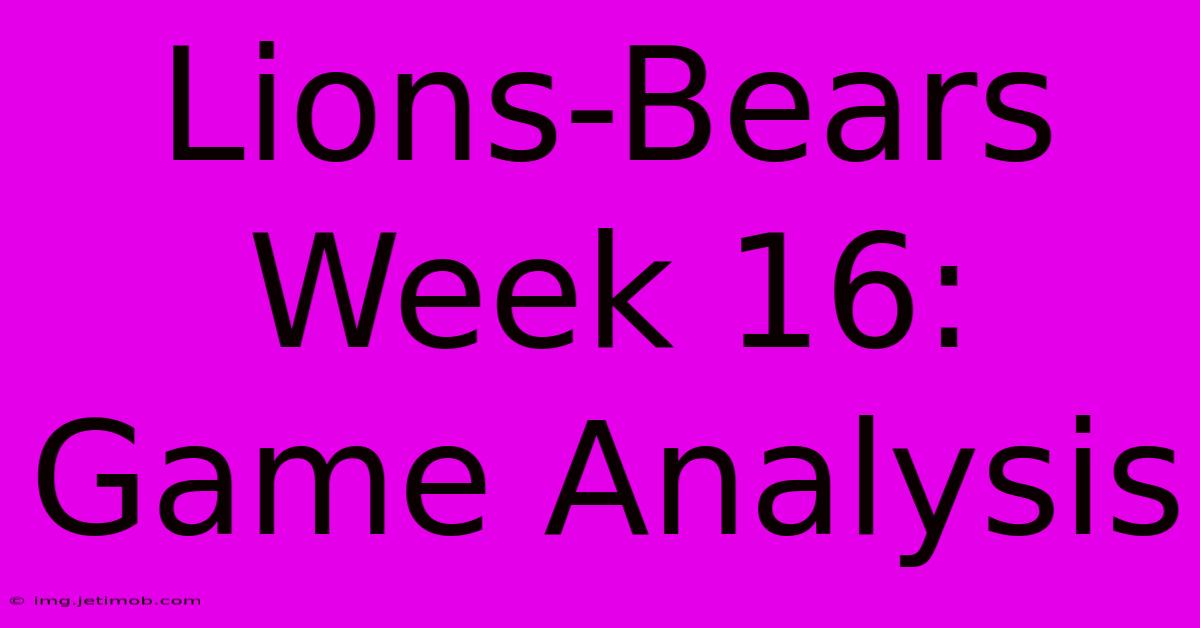 Lions-Bears Week 16: Game Analysis