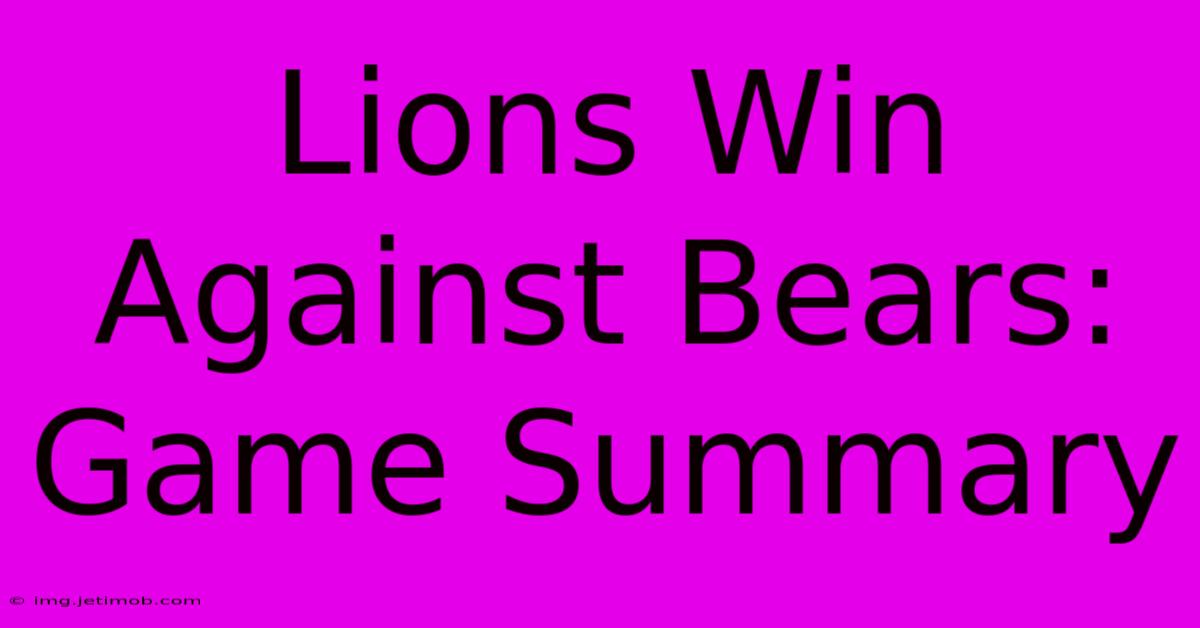 Lions Win Against Bears: Game Summary