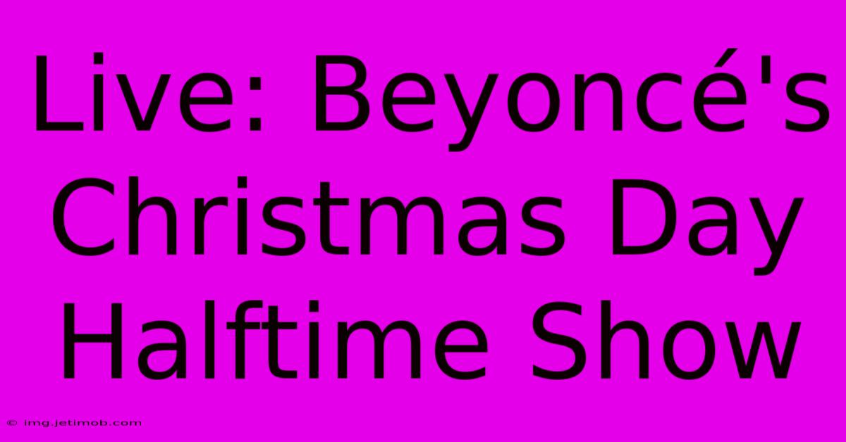 Live: Beyoncé's Christmas Day Halftime Show