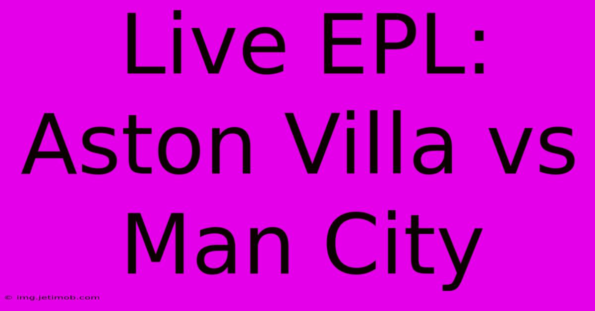 Live EPL: Aston Villa Vs Man City