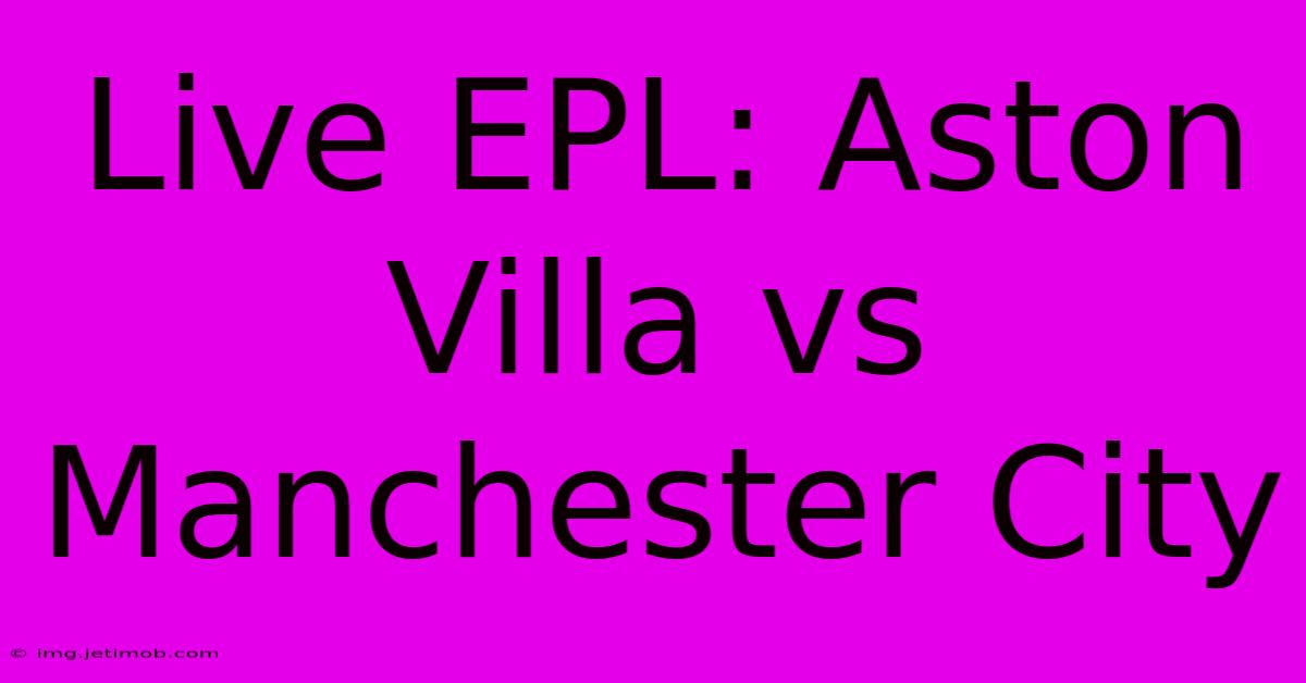 Live EPL: Aston Villa Vs Manchester City