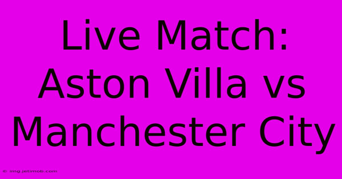 Live Match: Aston Villa Vs Manchester City