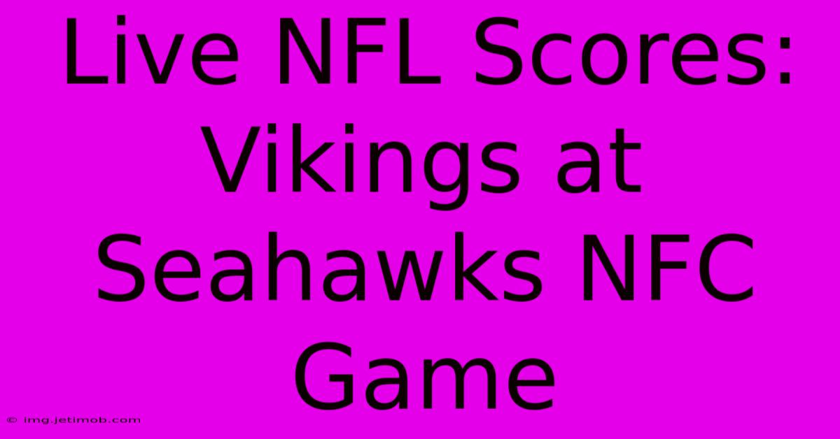 Live NFL Scores: Vikings At Seahawks NFC Game