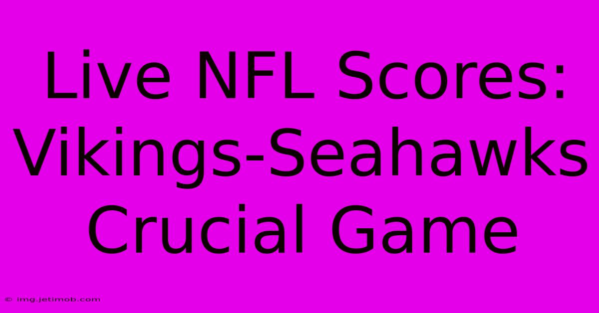 Live NFL Scores: Vikings-Seahawks Crucial Game