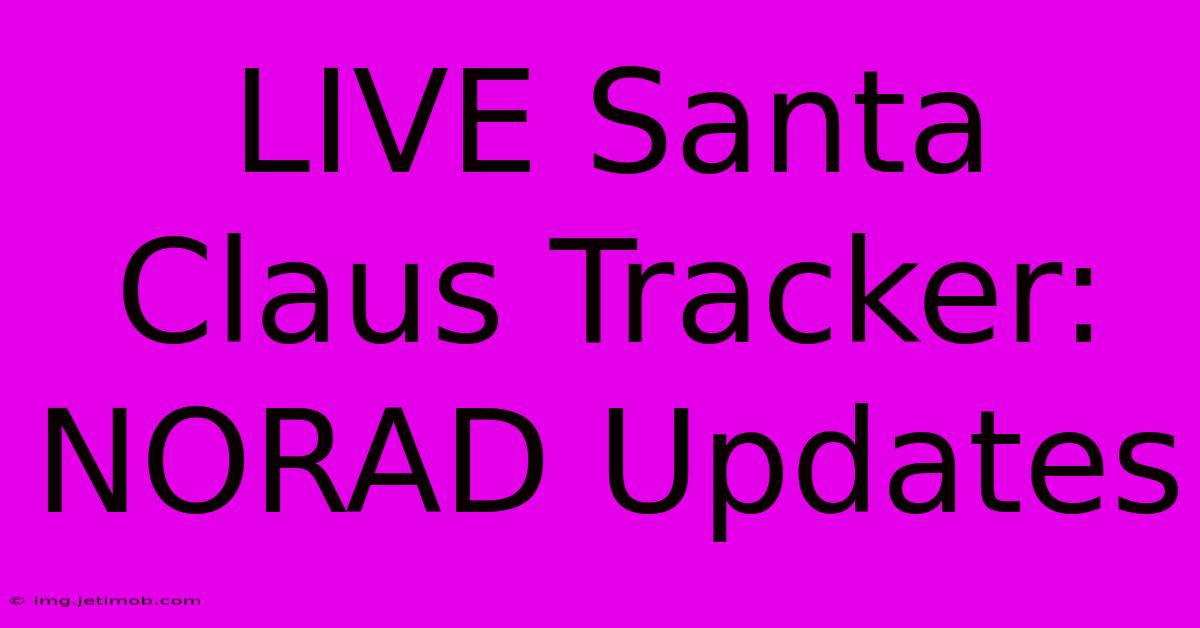 LIVE Santa Claus Tracker: NORAD Updates