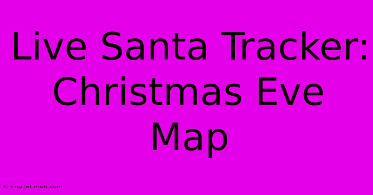 Live Santa Tracker: Christmas Eve Map