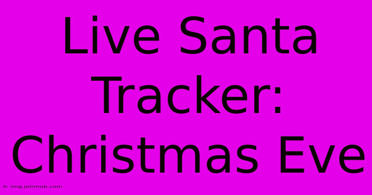 Live Santa Tracker: Christmas Eve