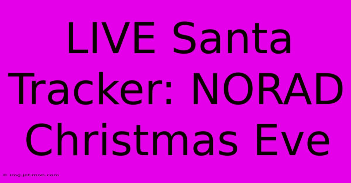 LIVE Santa Tracker: NORAD Christmas Eve