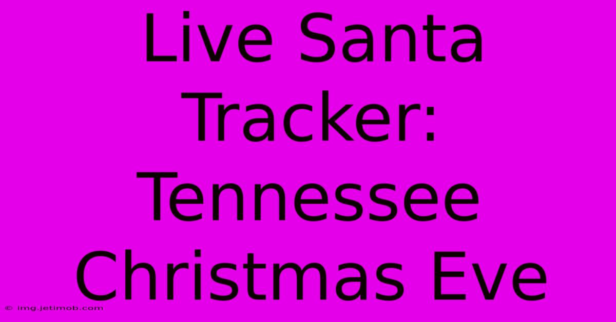 Live Santa Tracker: Tennessee Christmas Eve