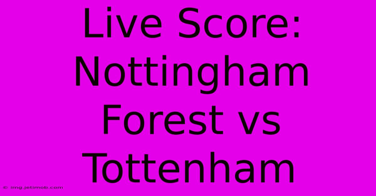 Live Score: Nottingham Forest Vs Tottenham