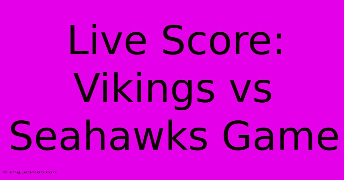 Live Score: Vikings Vs Seahawks Game