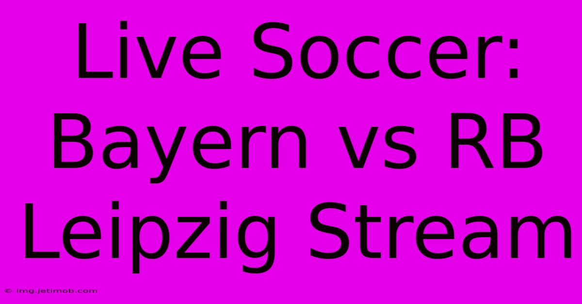 Live Soccer: Bayern Vs RB Leipzig Stream