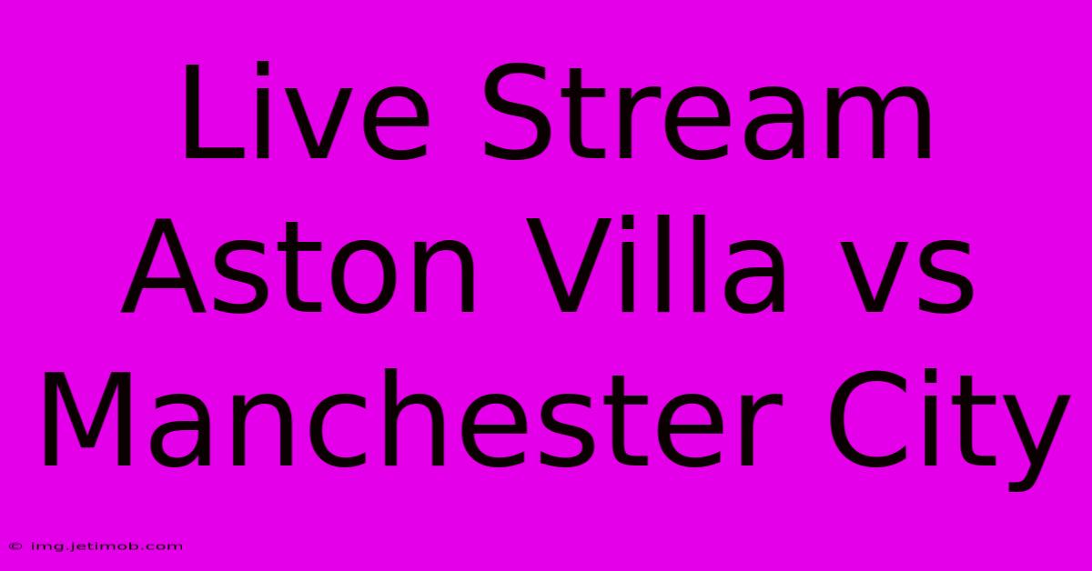 Live Stream Aston Villa Vs Manchester City