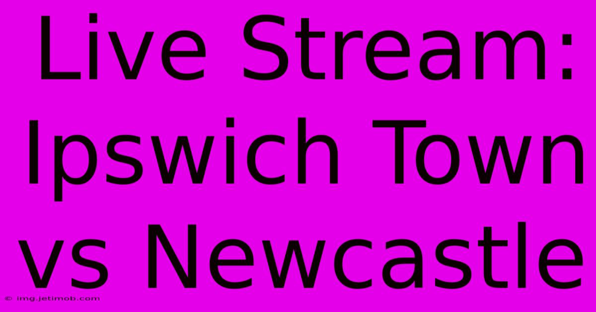 Live Stream: Ipswich Town Vs Newcastle