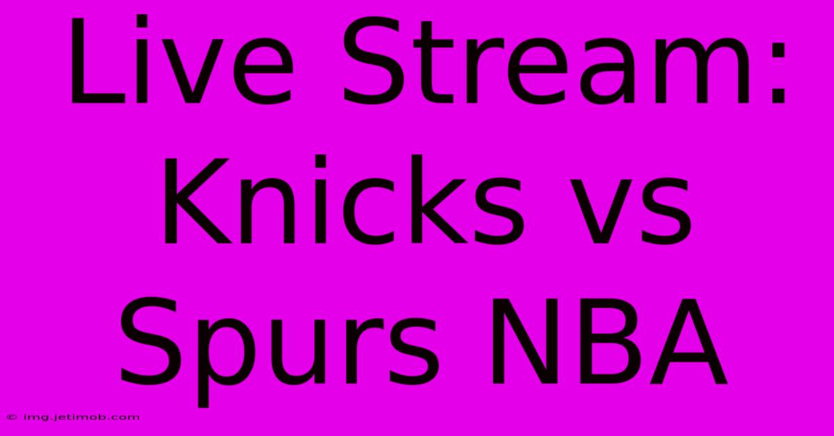 Live Stream: Knicks Vs Spurs NBA