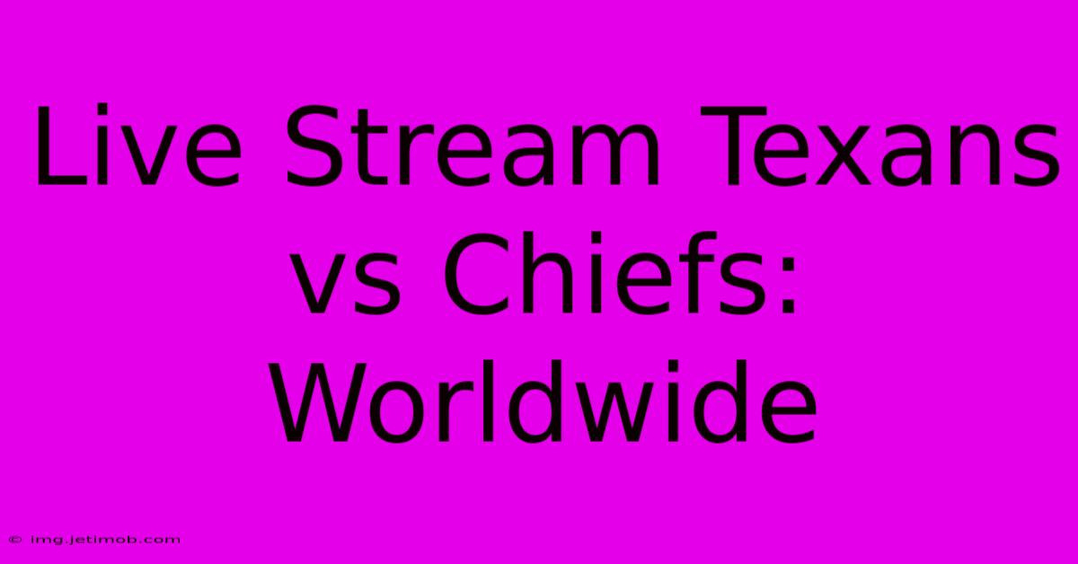 Live Stream Texans Vs Chiefs: Worldwide