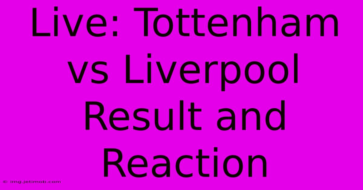 Live: Tottenham Vs Liverpool Result And Reaction