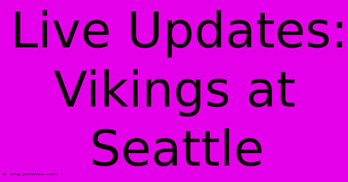 Live Updates: Vikings At Seattle