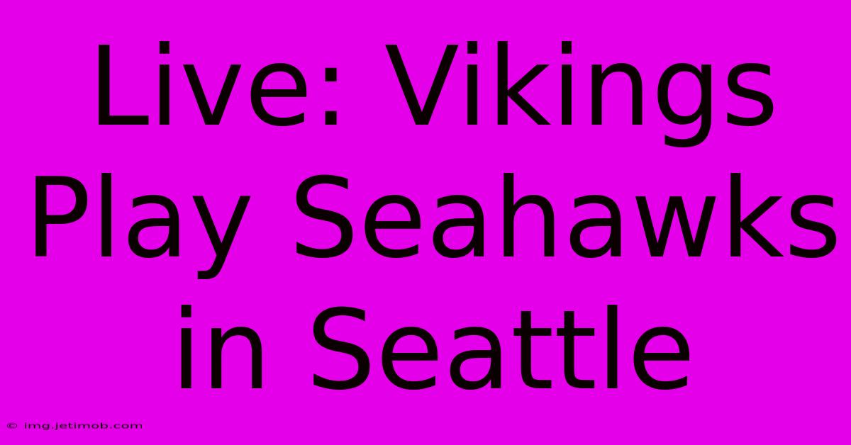 Live: Vikings Play Seahawks In Seattle