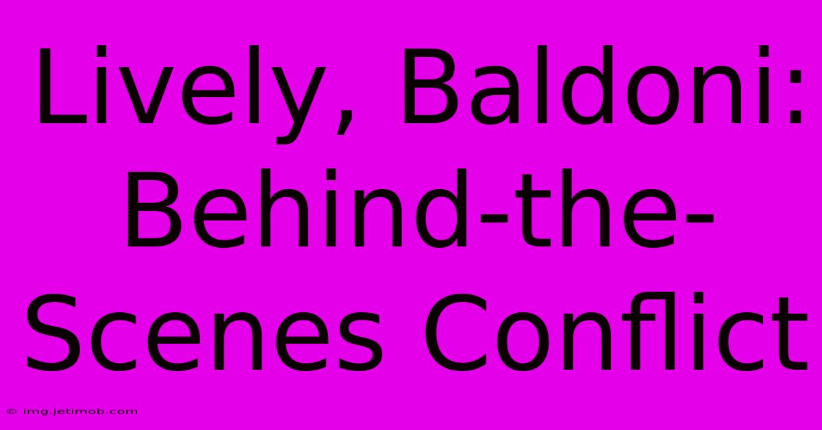 Lively, Baldoni: Behind-the-Scenes Conflict