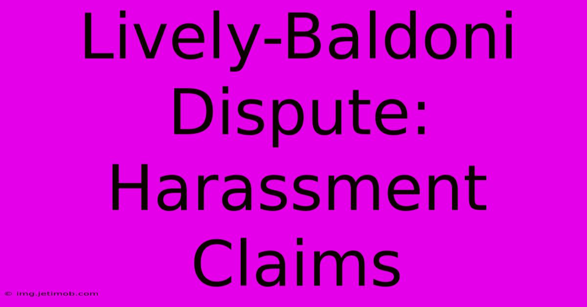 Lively-Baldoni Dispute: Harassment Claims