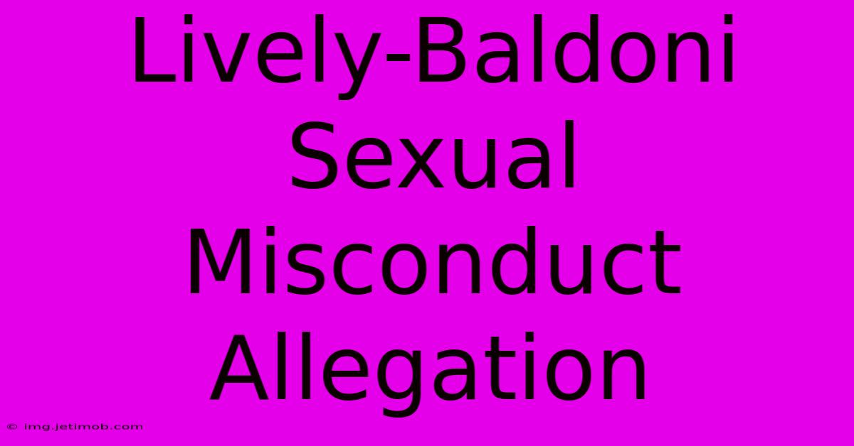 Lively-Baldoni Sexual Misconduct Allegation