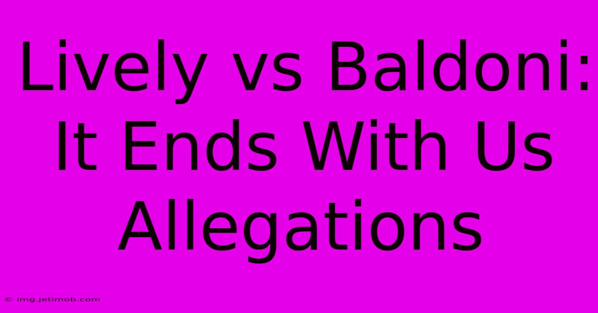 Lively Vs Baldoni: It Ends With Us Allegations