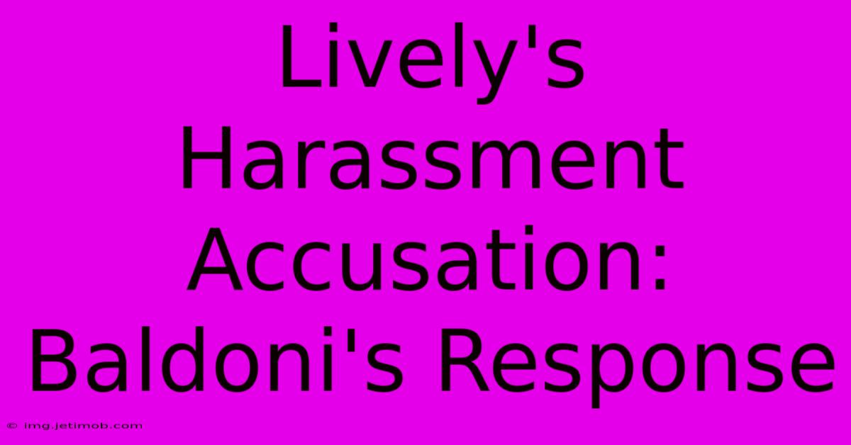 Lively's Harassment Accusation: Baldoni's Response