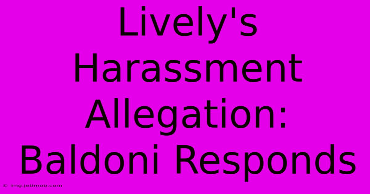 Lively's Harassment Allegation: Baldoni Responds