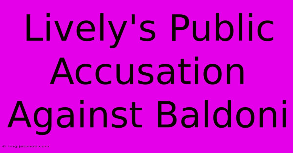 Lively's Public Accusation Against Baldoni