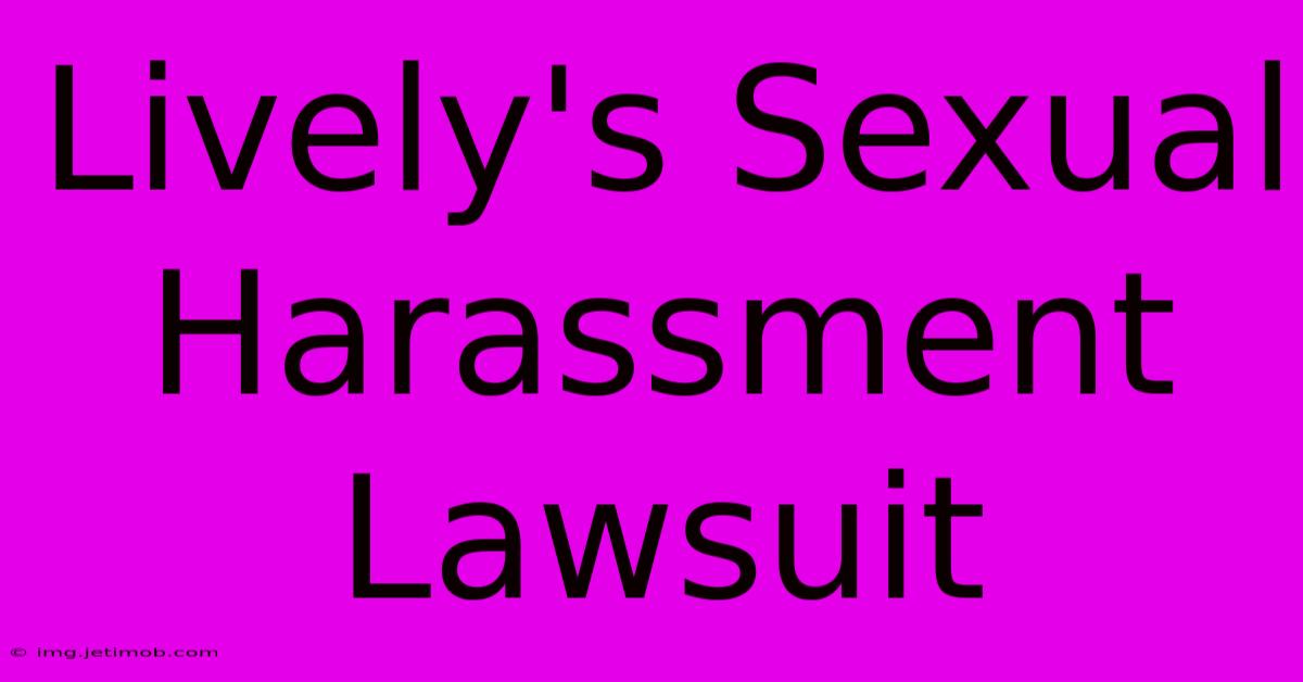 Lively's Sexual Harassment Lawsuit