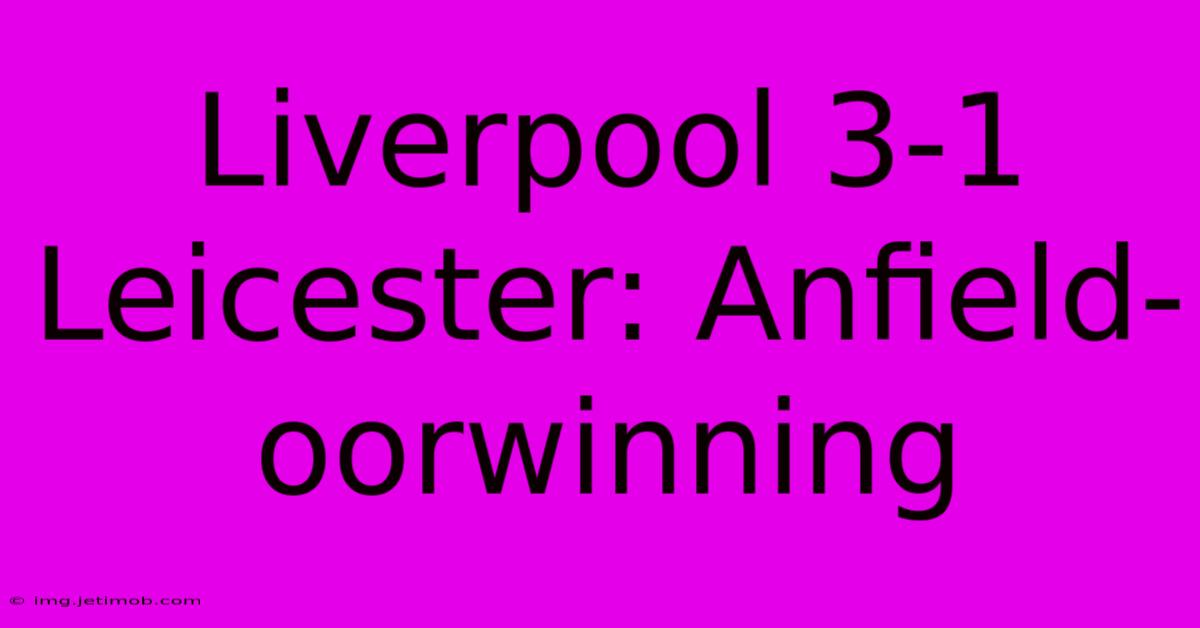 Liverpool 3-1 Leicester: Anfield-oorwinning