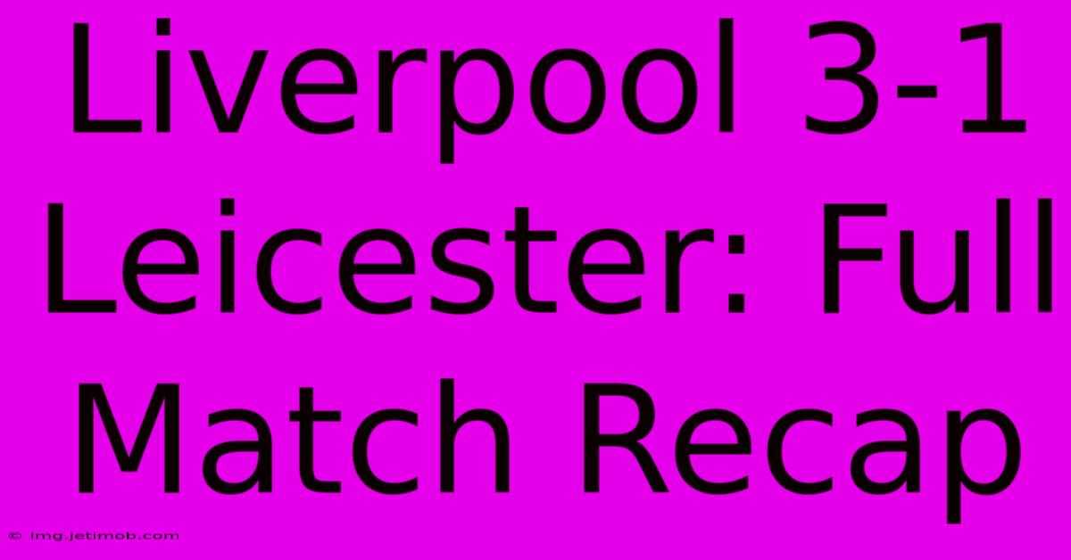 Liverpool 3-1 Leicester: Full Match Recap