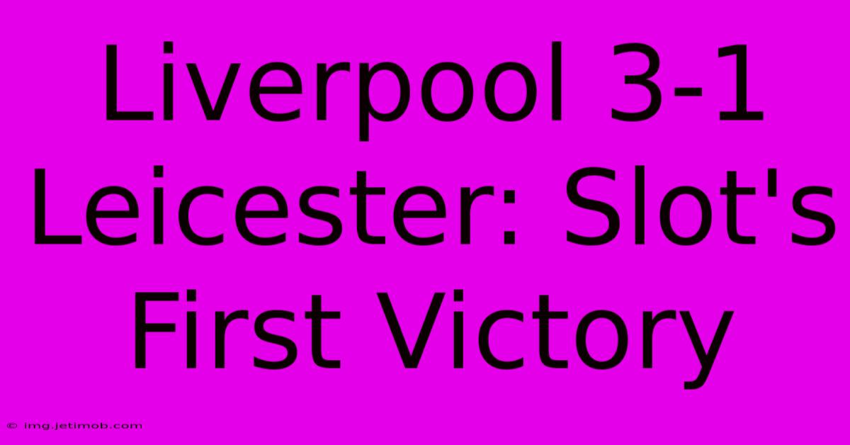 Liverpool 3-1 Leicester: Slot's First Victory