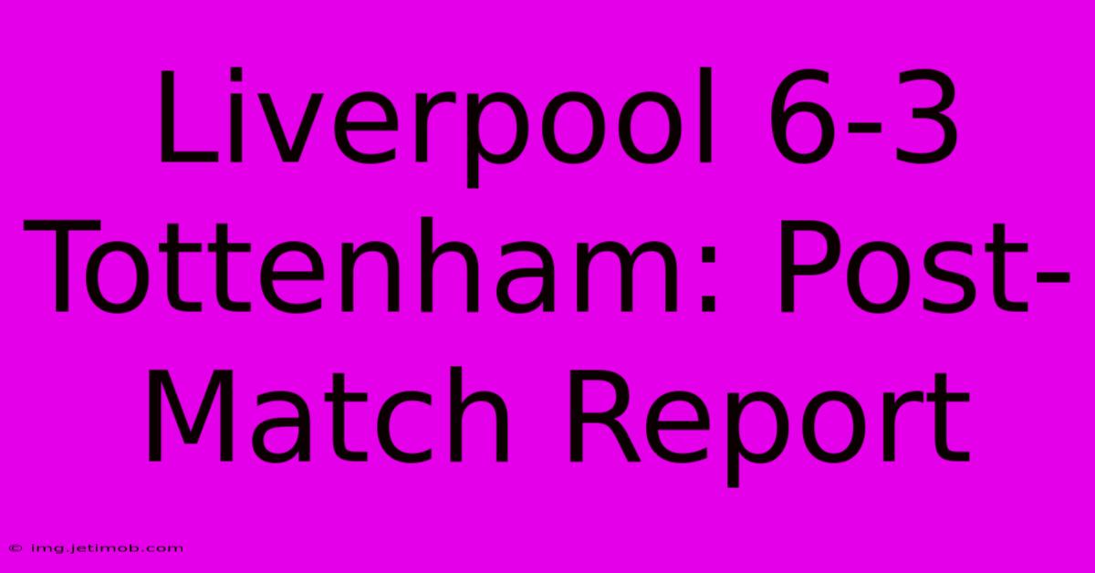 Liverpool 6-3 Tottenham: Post-Match Report