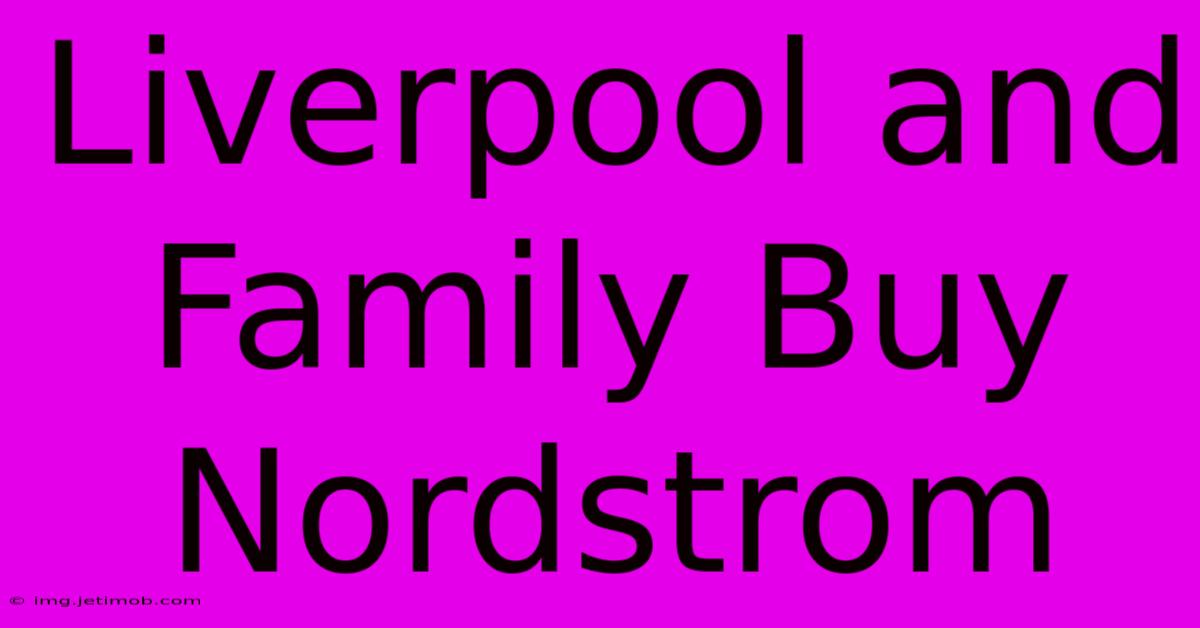 Liverpool And Family Buy Nordstrom