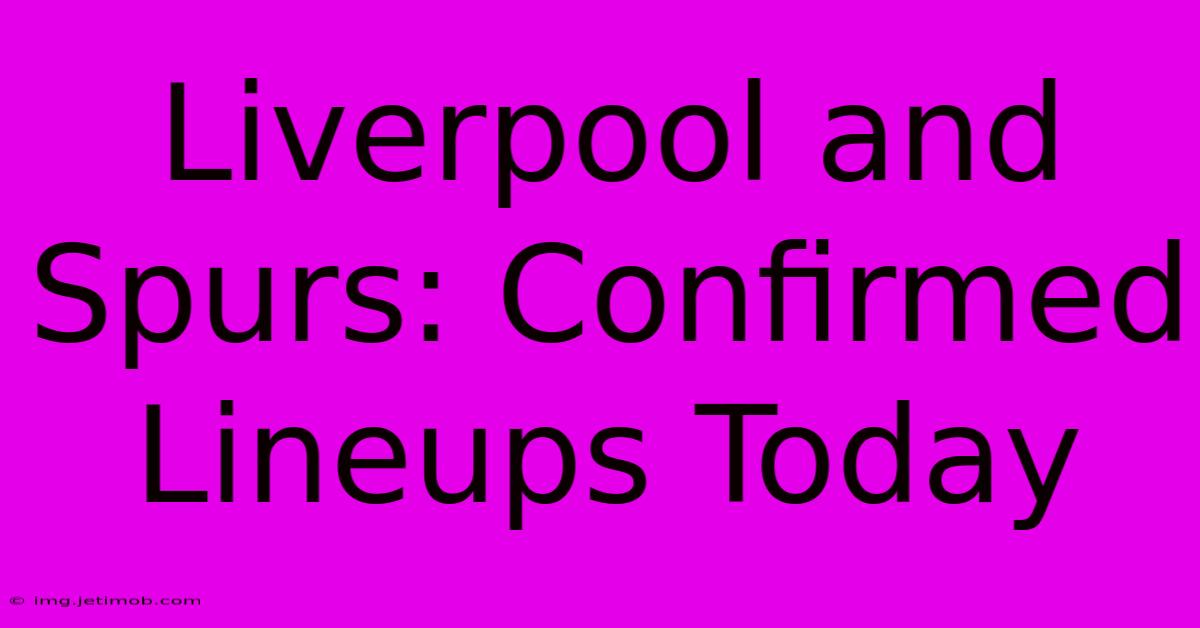 Liverpool And Spurs: Confirmed Lineups Today