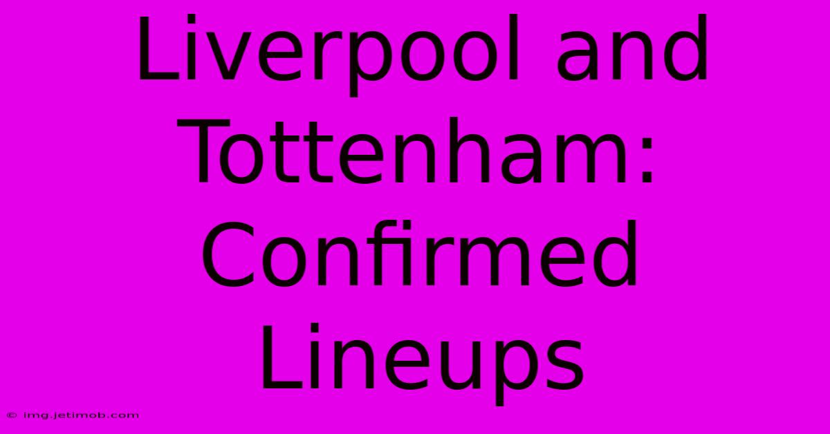 Liverpool And Tottenham: Confirmed Lineups