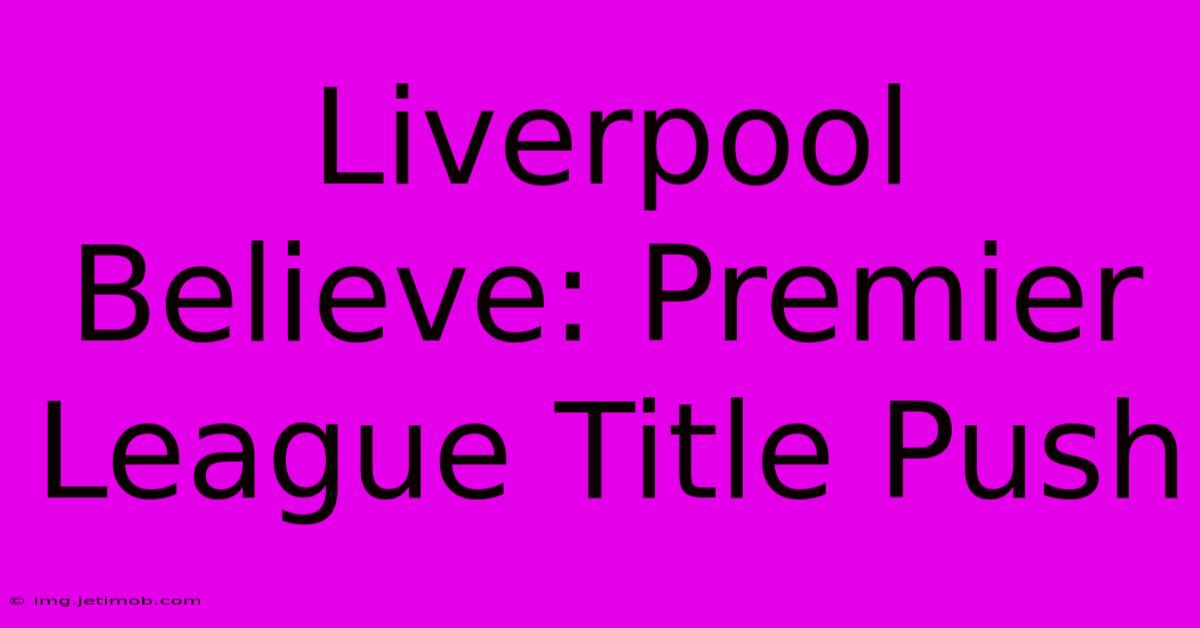 Liverpool Believe: Premier League Title Push