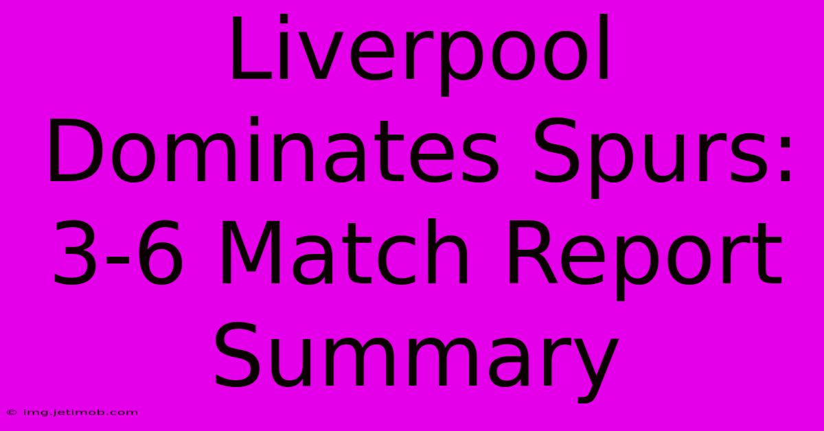 Liverpool Dominates Spurs: 3-6 Match Report Summary