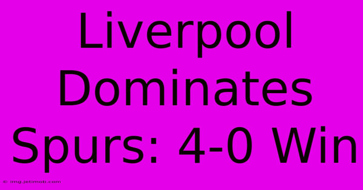 Liverpool Dominates Spurs: 4-0 Win